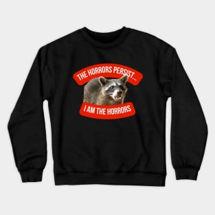 The Horrors Persist, But I Am The Horrors Crewneck Sweatshirt